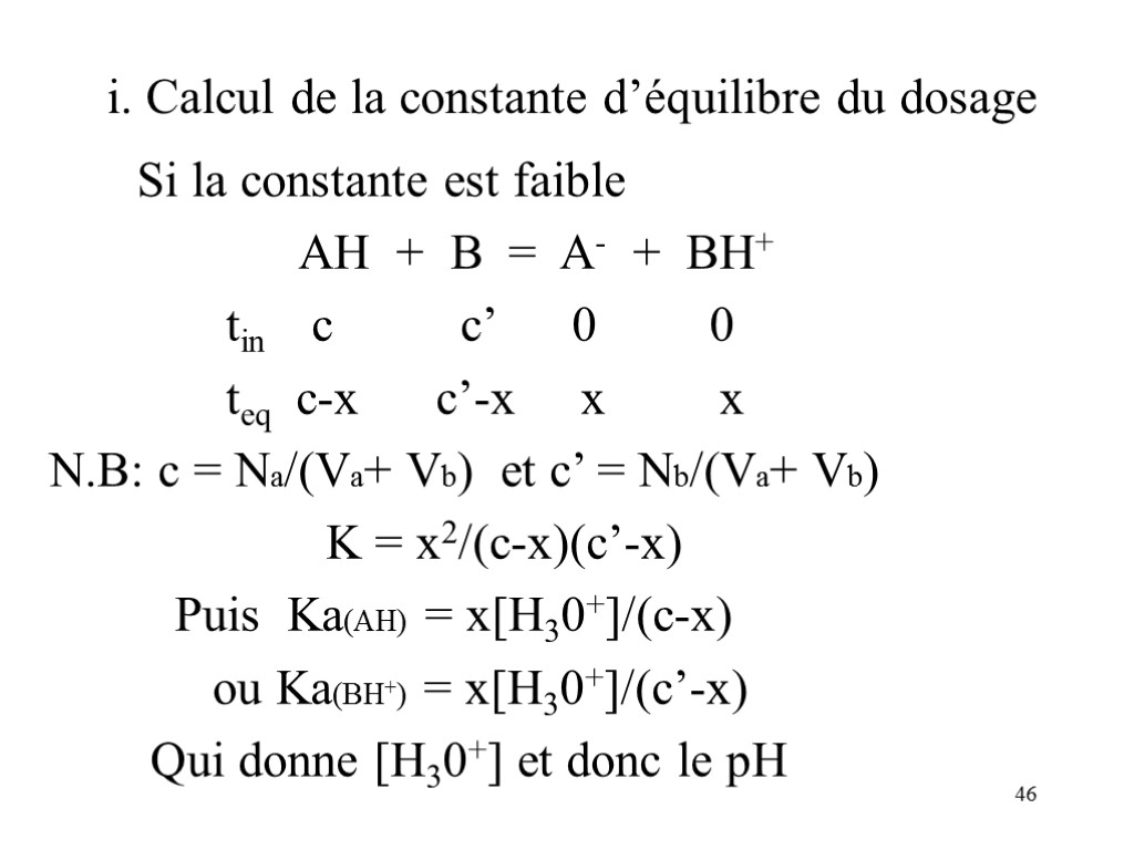 46 i. Calcul de la constante d’équilibre du dosage Si la constante est faible